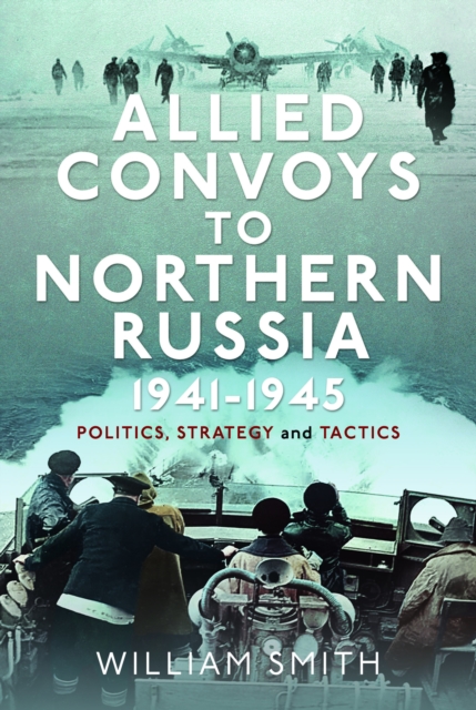 Allied Convoys to Northern Russia, 1941–1945