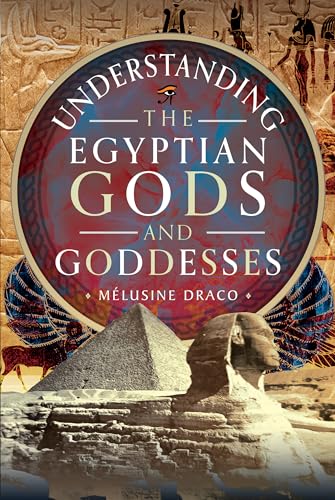 Understanding the Egyptian Gods and Goddesses