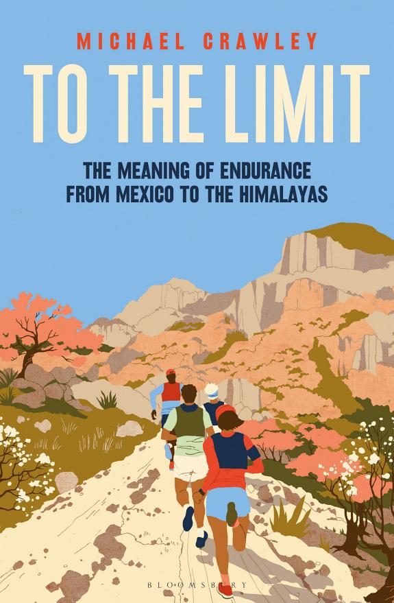 To the Limit : The Meaning of Endurance from Mexico to the Himalayas