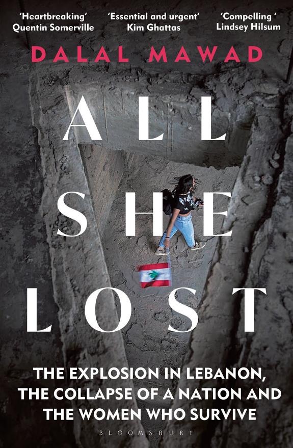 All She Lost : The Explosion in Lebanon, the Collapse of a Nation and the Women who Survive - Between Civil War, Israel and Hezbollah