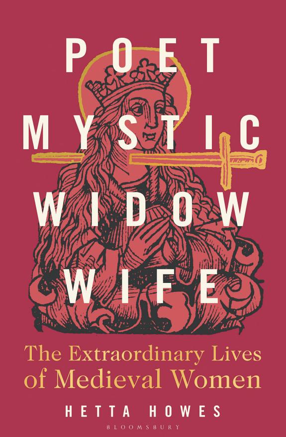 Poet, Mystic, Widow, Wife : The Extraordinary Lives of Medieval Women