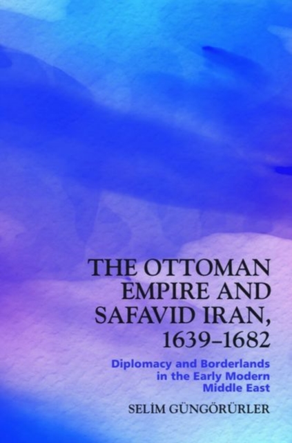 The Ottoman Empire and Safavid Iran, 1639 1683