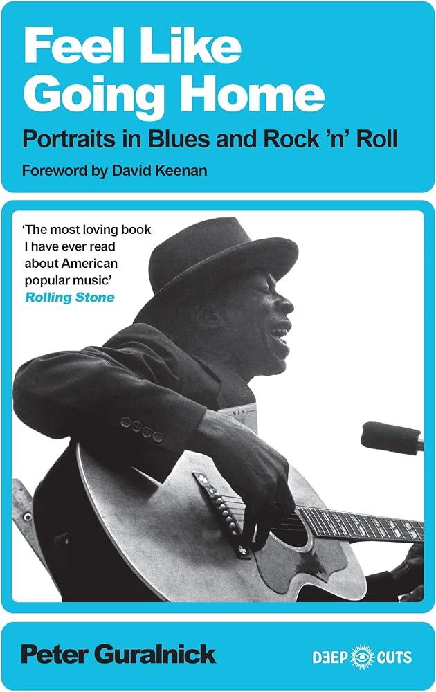 Feel Like Going Home : Portraits in Blues and Rock'n'Roll