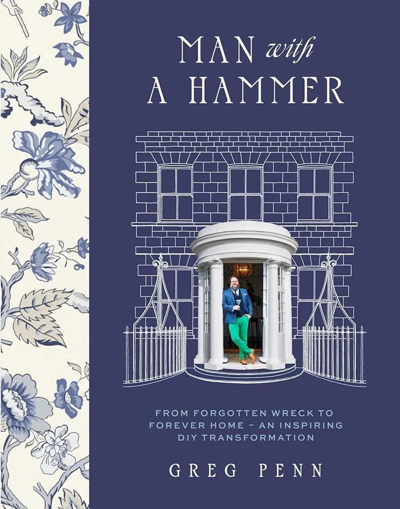 Man with a Hammer : From forgotten wreck to forever home – an inspiring DIY transformation  - THE INSTANT SUNDAY TIMES BESTSELLER