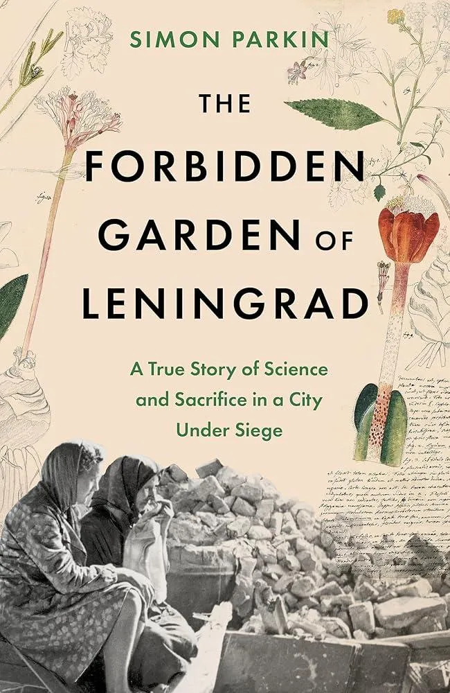 The Forbidden Garden of Leningrad : A True Story of Science and Sacrifice in a City under Siege