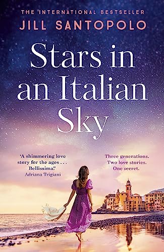 Stars in an Italian Sky : A sweeping and romantic multi-generational love story from bestselling author of The Light We Lost