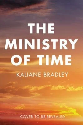 The Ministry of Time : The Instant Sunday Times and New York Times Bestseller