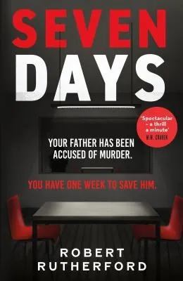 Seven Days : the instant Sunday Times bestseller: a gripping, high-octane crime thriller for 2024 - can Alice save her father from death row?