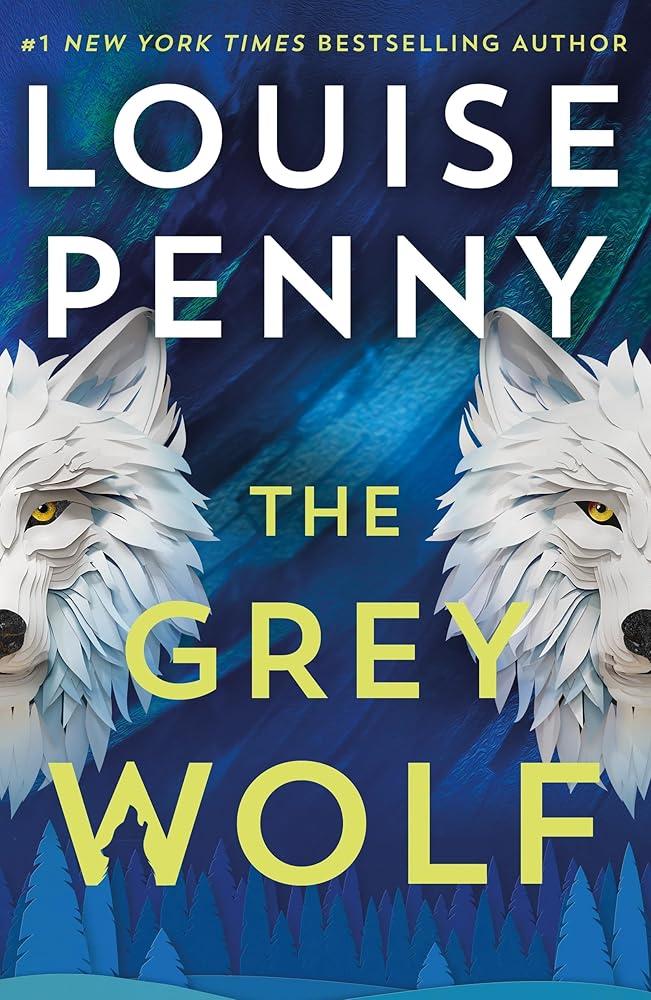 The Grey Wolf : The Three Pines community faces a deadly case in this unforgettable and timely thriller