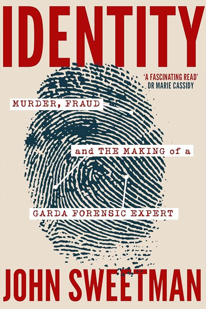 Identity : Murder, Fraud and the Making of a Garda Forensic Expert