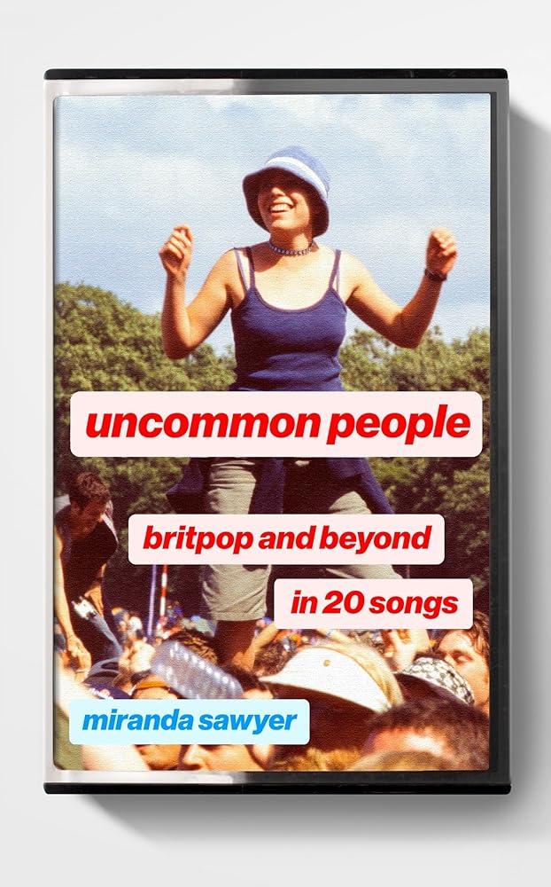 Uncommon People : Britpop and Beyond in 20 Songs