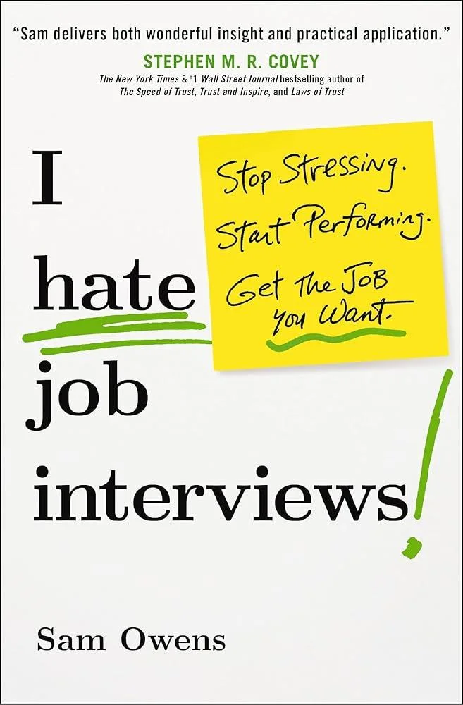 I Hate Job Interviews : Stop Stressing. Start Performing. Get the Job You Want.