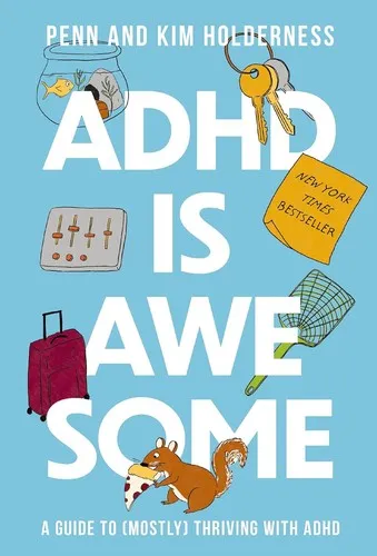 ADHD is Awesome : A Guide To (Mostly) Thriving With ADHD