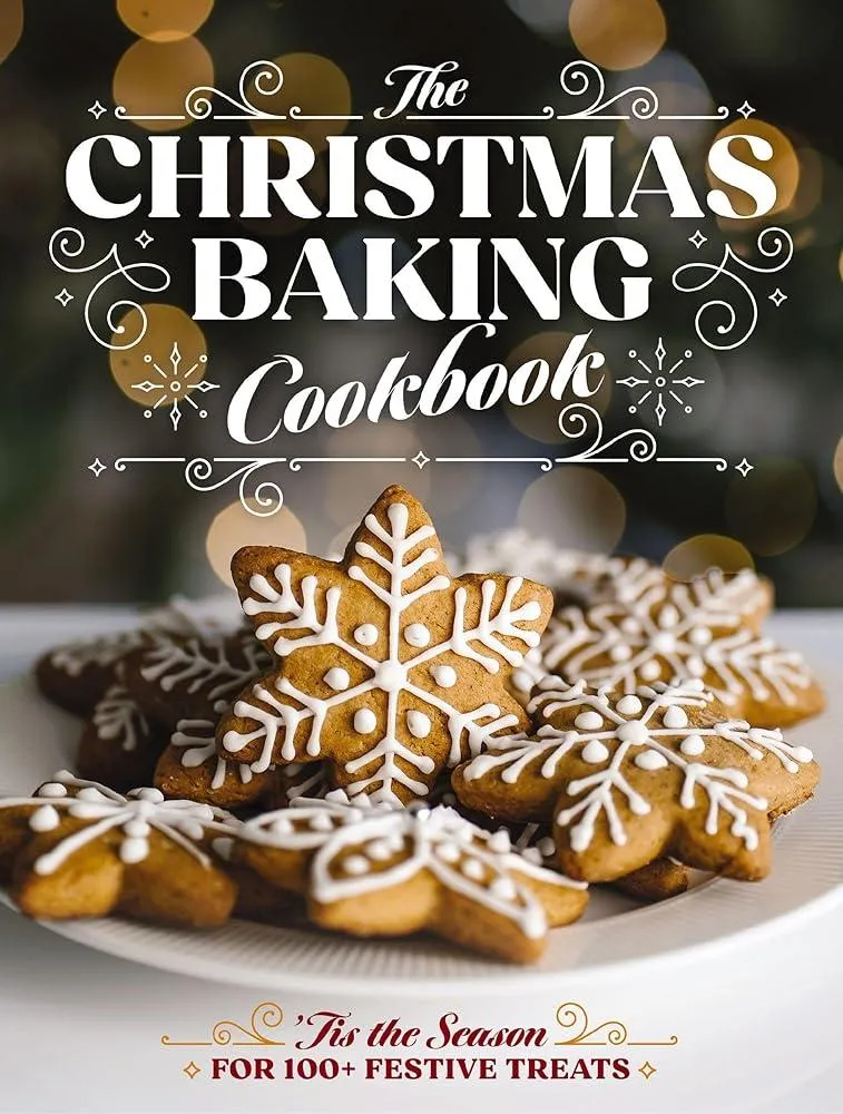 The Christmas Baking Cookbook : ’Tis the Season for 100+ Festive Treats