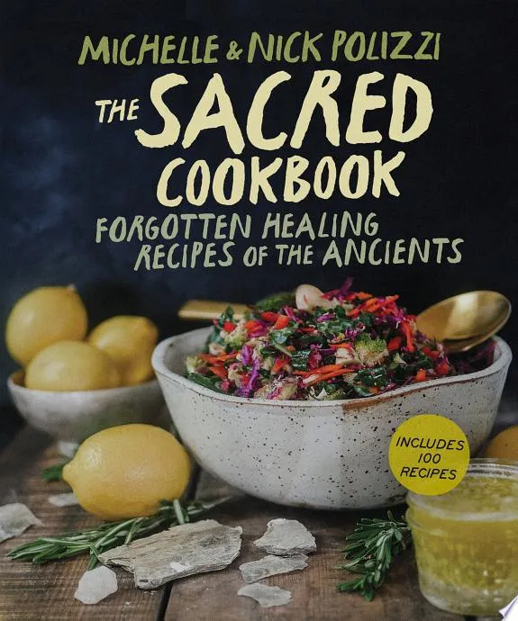 The Sacred Cookbook : Forgotten Healing Recipes of the Ancients