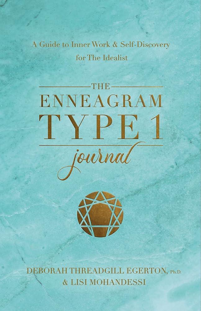 The Enneagram Type 1 Journal : A Guide to Inner Work & Self-Discovery for The Idealist