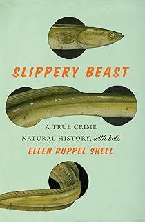 Slippery Beast : A True Crime Natural History, with Eels