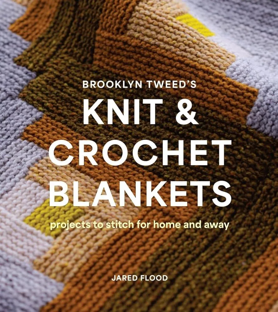 Brooklyn Tweed’s Knit and Crochet Blankets : Projects to Stitch for Home and Away