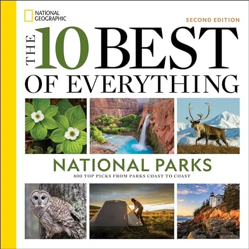 The 10 Best of Everything National Parks, 2nd Edition : 800 Top Picks From Parks Coast to Coast