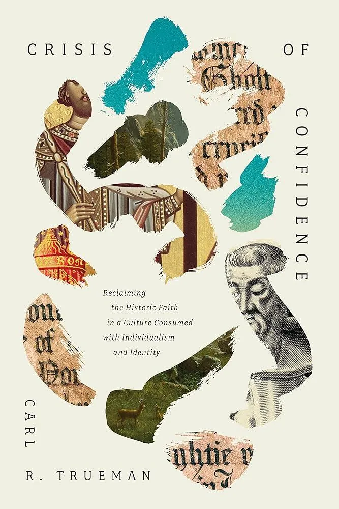 Crisis of Confidence : Reclaiming the Historic Faith in a Culture Consumed with Individualism and Identity