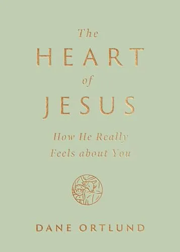 The Heart of Jesus : How He Really Feels about You