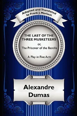 The Last of the Three Musketeers; Or, the Prisoner of the Bastille