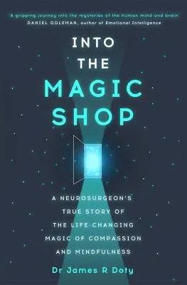 Into the Magic Shop : A neurosurgeon's true story of the life-changing magic of mindfulness and compassion that inspired the hit K-pop band BTS