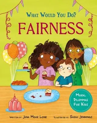 What would you do?: Fairness : Moral dilemmas for kids