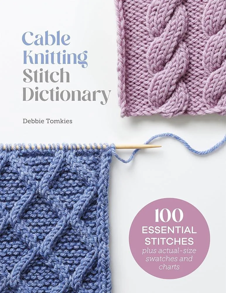 Cable Knitting Stitch Dictionary : 100 Essential Stitches with Actual-Size Swatches and Charts