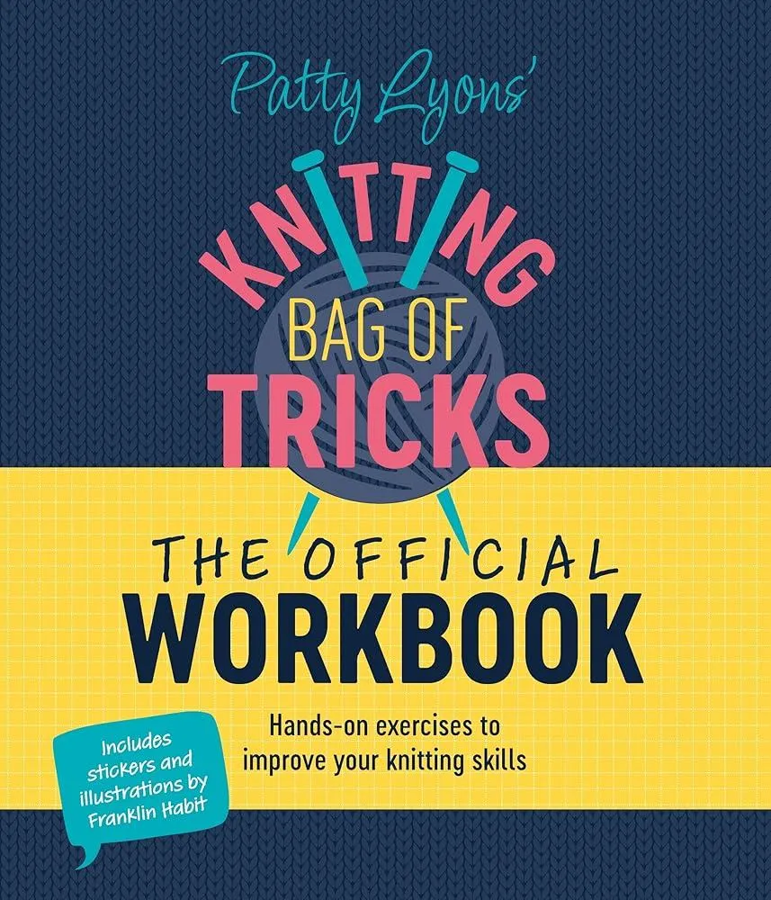 Patty Lyons' Knitting Bag of Tricks: the Official Workbook : Hands-On Exercises to Improve Your Knitting Skills