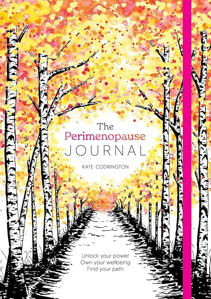 The Perimenopause Journal : Unlock Your Power, Own Your Well-Being, Find Your Path