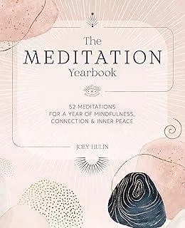 The Meditation Yearbook : 52 Meditations for a Year of Mindfulness, Connection and Inner Peace