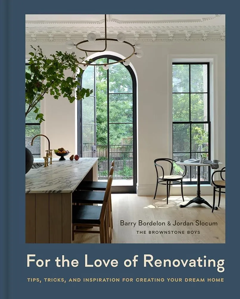 For the Love of Renovating : Tips, Tricks & Inspiration for Creating Your Dream Home