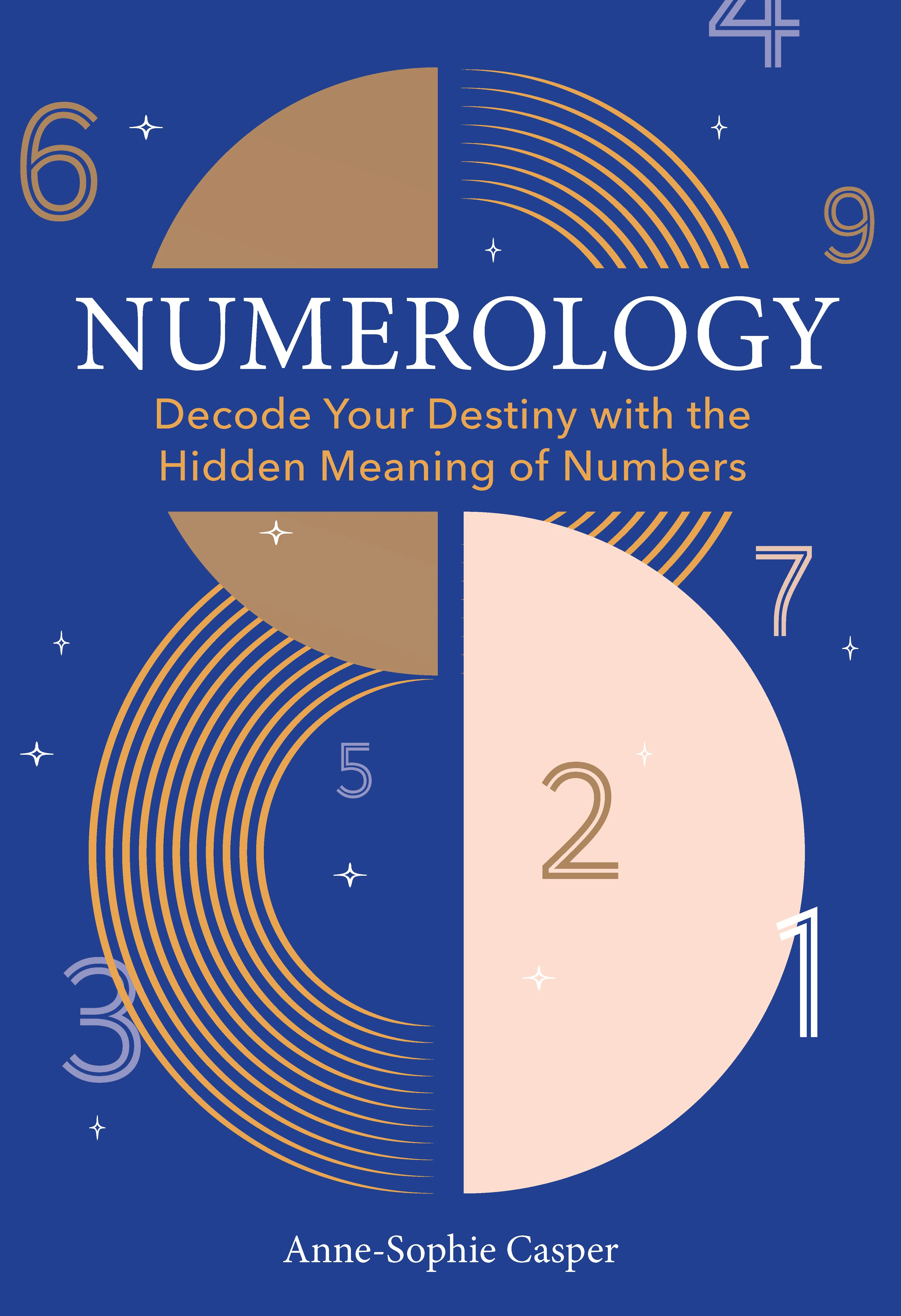 Numerology : A Guide to Decoding Your Destiny with the Hidden Meaning of Numbers