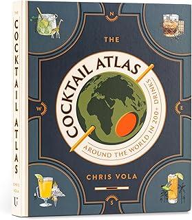 The Cocktail Atlas : Around the World in 200+ Drinks