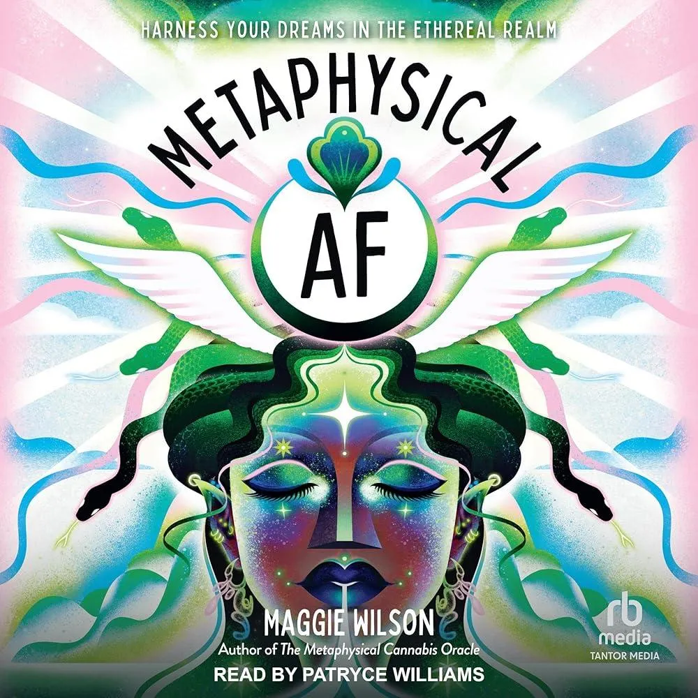 Metaphysical AF : Harness Your Dreams in the Ethereal Realm