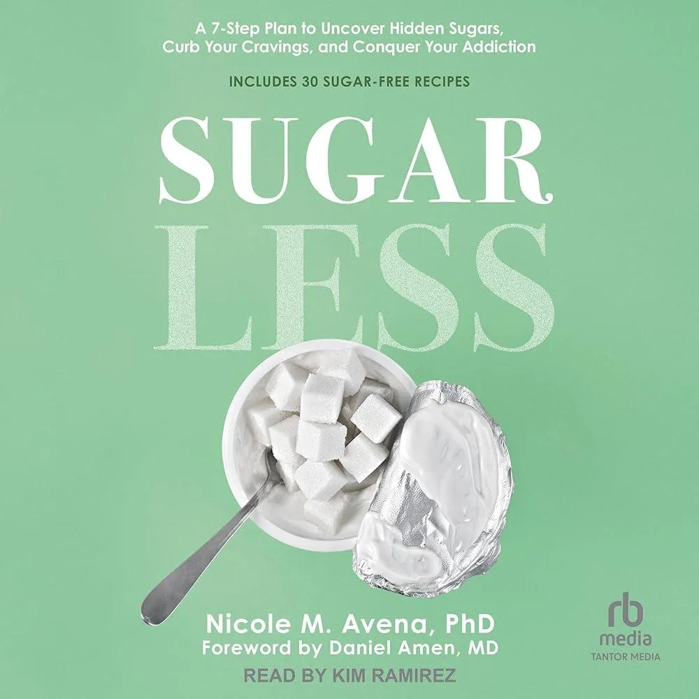 Sugarless : A 7-Step Plan to Uncover Hidden Sugars, Curb Your Cravings, and Conquer Your Addiction