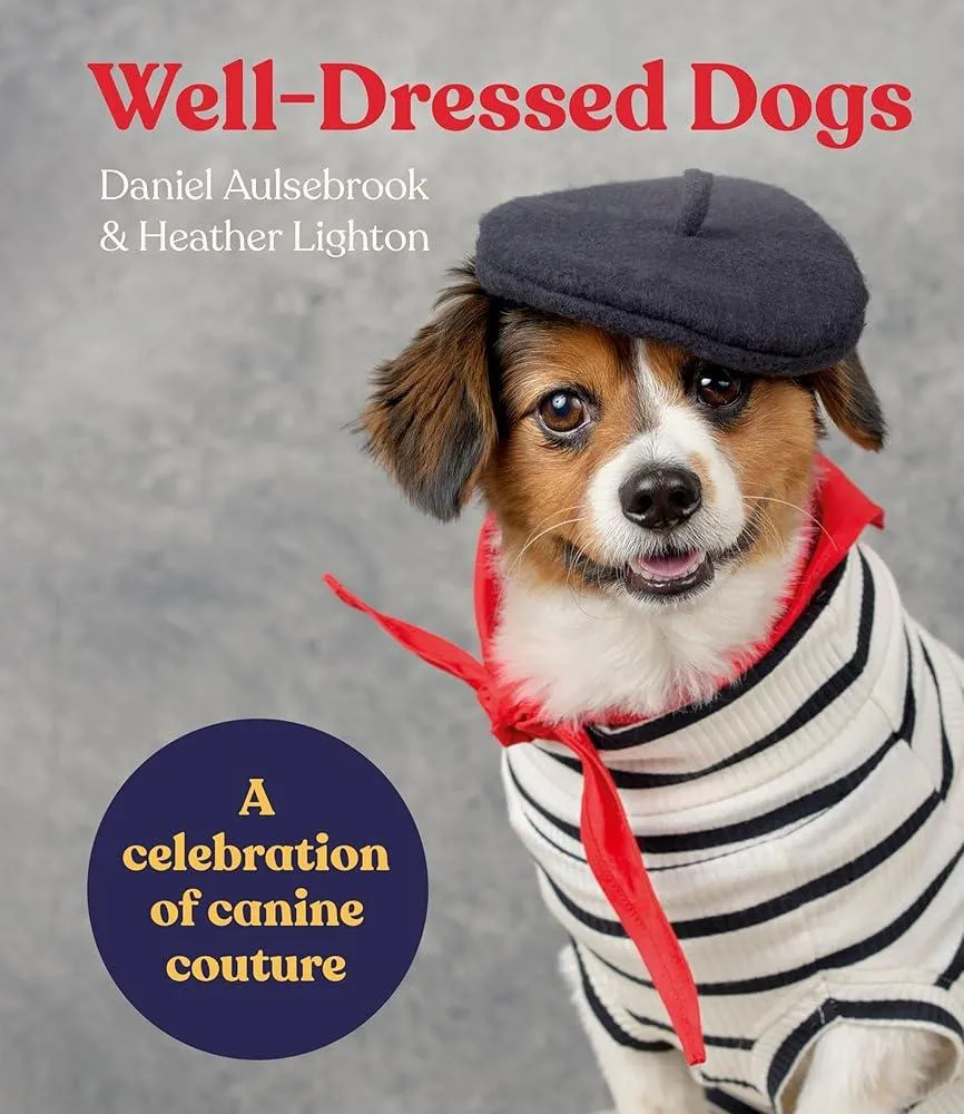 Well-Dressed Dogs : A celebration of canine couture