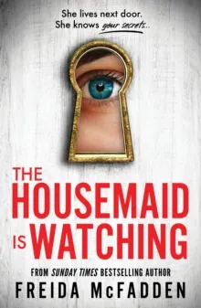 The Housemaid Is Watching : An Instant Sunday Times Bestseller