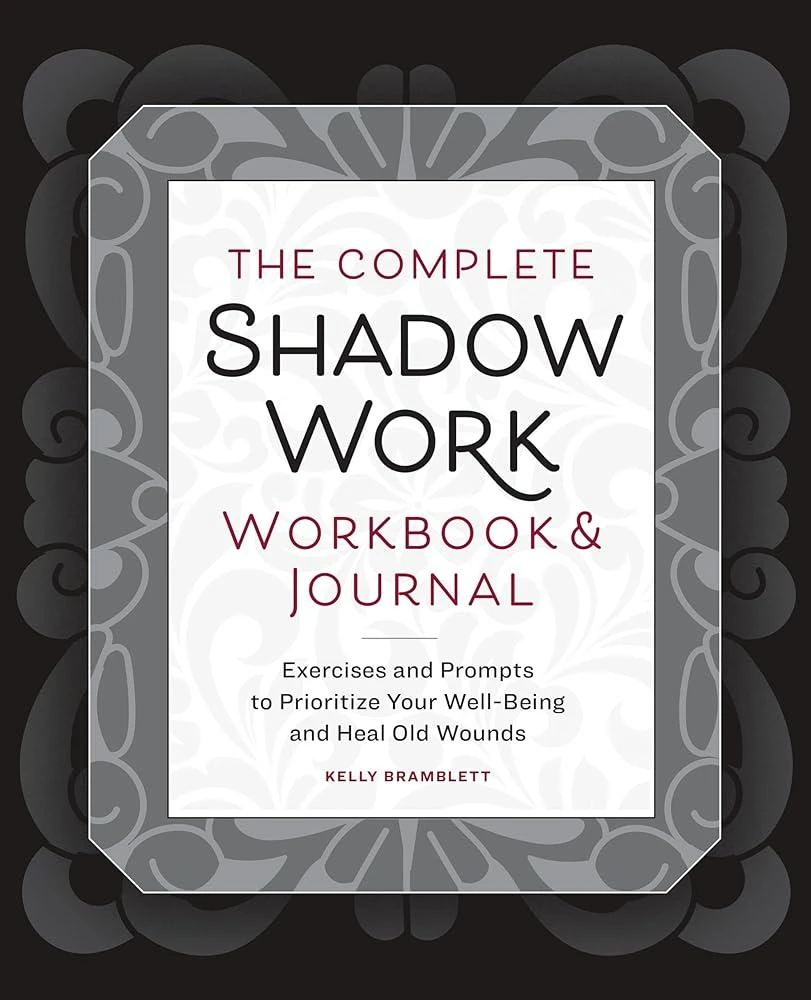 The Complete Shadow Work Workbook & Journal : Exercises and Prompts to Prioritize Your Well-Being and Heal Old Wounds