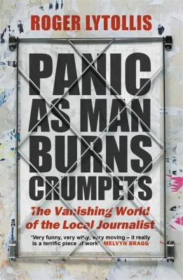 Panic as Man Burns Crumpets : The Vanishing World of the Local Journalist