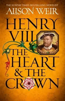 Henry VIII: The Heart and the Crown : 'this novel makes Henry VIII’s story feel like it has never been told before' (Tracy Borman)