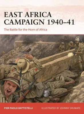 East Africa Campaign 1940–41 : The Battle for the Horn of Africa