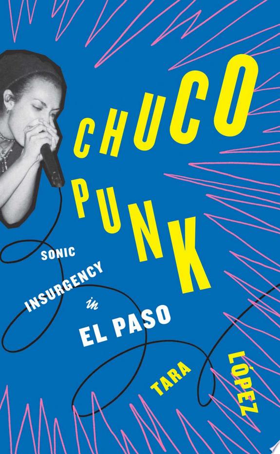 Chuco Punk : Sonic Insurgency in El Paso