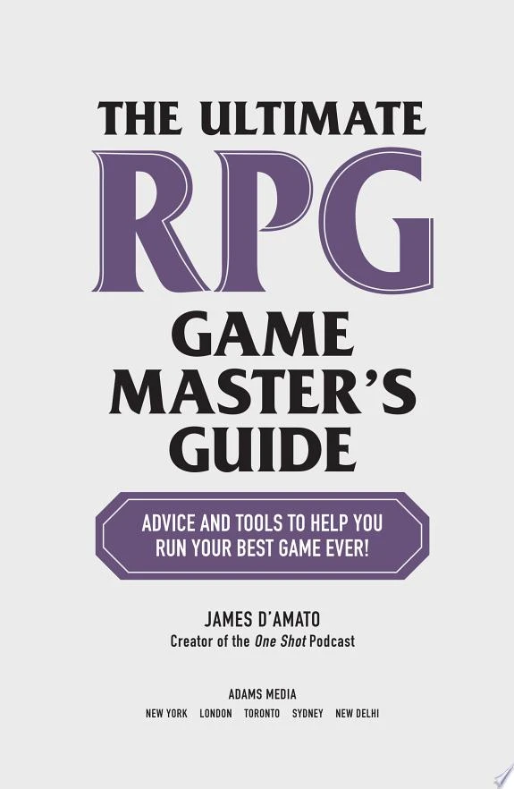 The Ultimate RPG Game Master's Guide : Advice and Tools to Help You Run Your Best Game Ever!