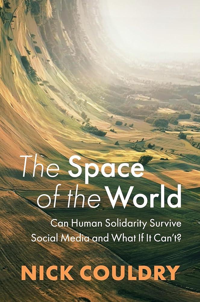 The Space of the World : Can Human Solidarity Survive Social Media and What If It Can't?