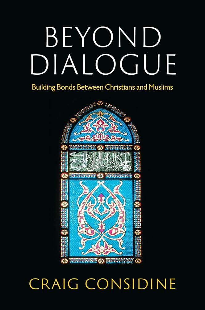 Beyond Dialogue : Building Bonds Between Christians and Muslims