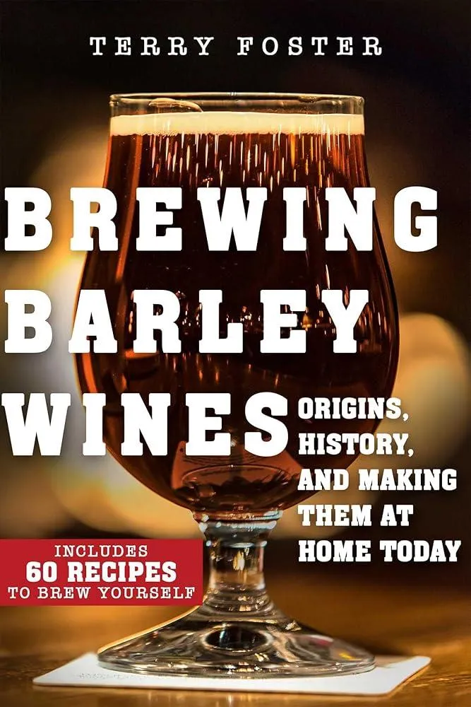 Brewing Barley Wines : Origins, History, and Making Them at Home Today