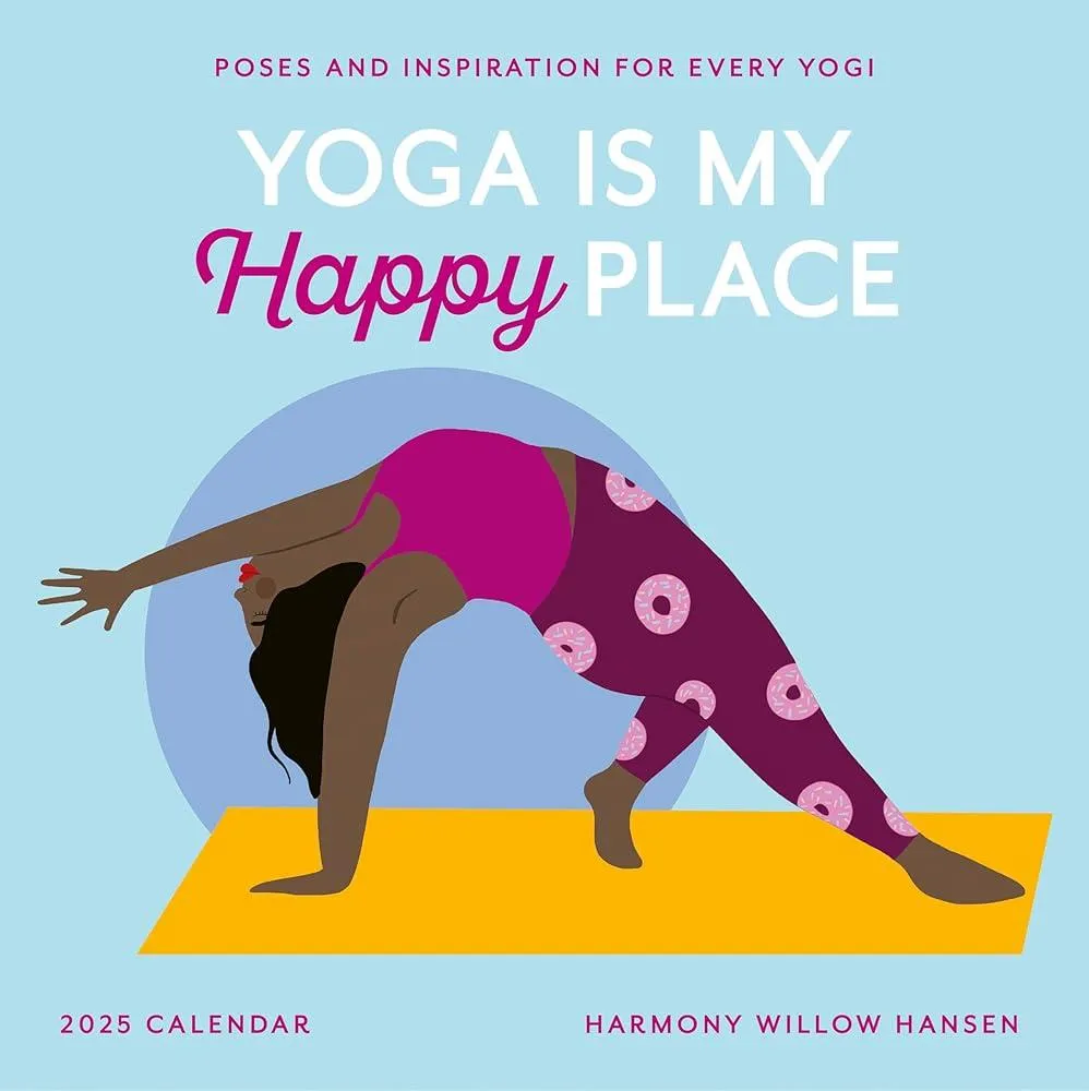 Yoga Is My Happy Place Wall Calendar 2025 : Poses and Inspiration for Every Yogi