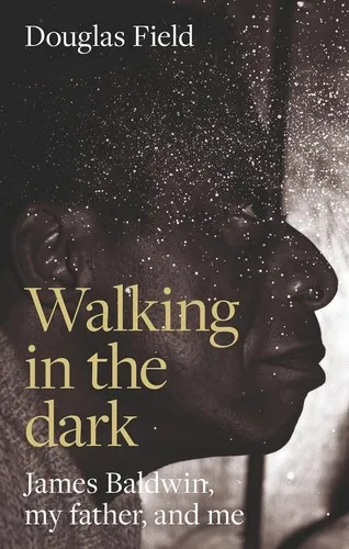 Walking in the Dark : James Baldwin, My Father, and Me